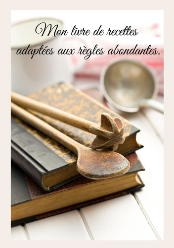 Emprunter Mon livre de recettes adaptées aux règles abondantes livre