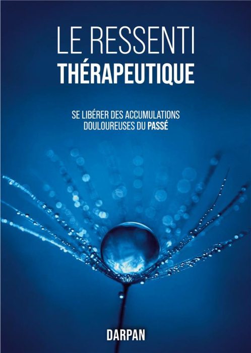 Emprunter Le Ressenti Thérapeutique. Se libérer des accumulations douloureuses du passé livre