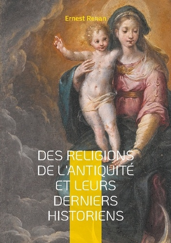 Emprunter Des Religions de l'antiquité et leurs derniers historiens. Plongez dans l'analyse érudite des religi livre