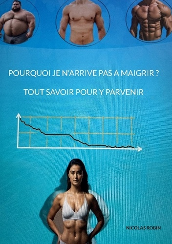 Emprunter Pourquoi je n'arrive pas a maigrir ? Tout savoir pour y parvenir livre