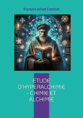 Emprunter Étude d'Hyperalchimie : Chimie et Alchimie. Une synthèse audacieuse entre chimie moderne et sagesse livre