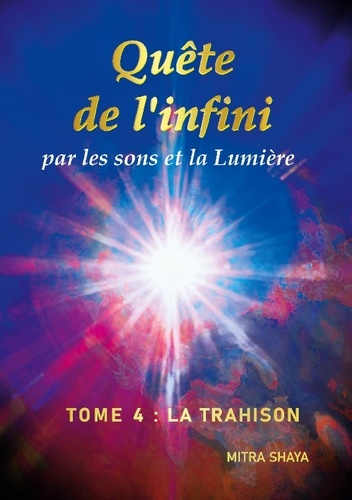 Emprunter Quête de l'infini par les sons et la Lumière. Tome 4, La Trahison livre