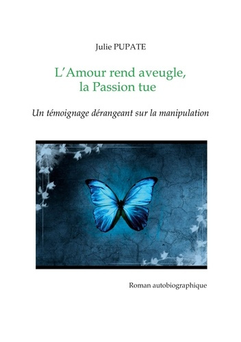 Emprunter L'Amour rend aveugle, la Passion tue. Un témoignage dérangeant sur la manipulation livre
