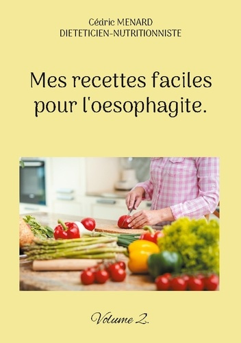 Emprunter Mes recettes faciles pour l'oesophagite. Tome 2 livre