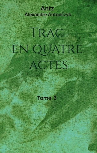Emprunter Trac en quatre actes. Tome 3 livre