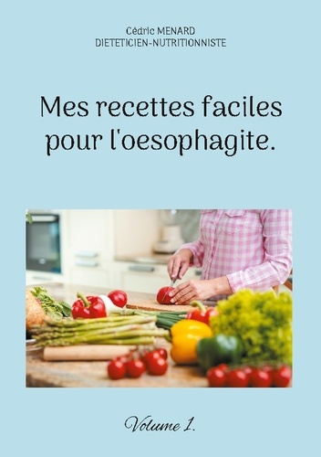 Emprunter Mes recettes faciles pour l'oesophagite. Tome 1 livre