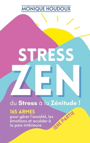 Emprunter Stress Zen - du Stress à la Zénitude. 165 armes pour gérer l'anxiété, les émotions et accéder à la p livre