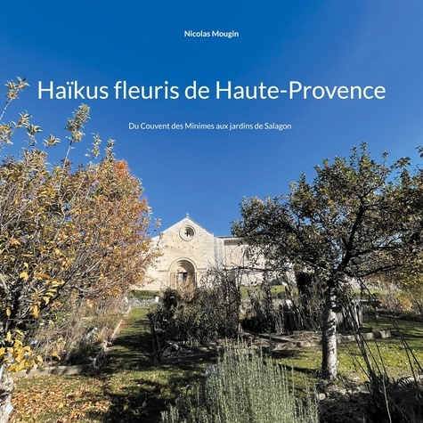 Emprunter Haïkus fleuris de Haute-Provence. Du Couvent des Minimes aux jardins de Salagon livre