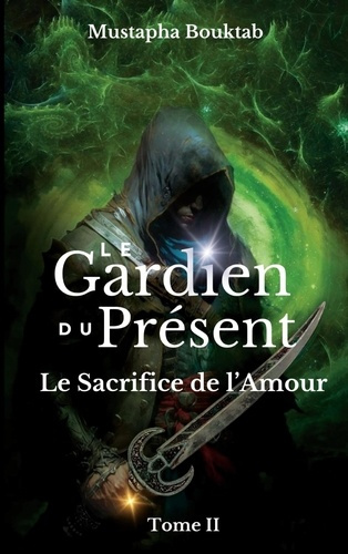 Emprunter Le Gardien du présent. Moussafir et le sacrifice de l'amour livre