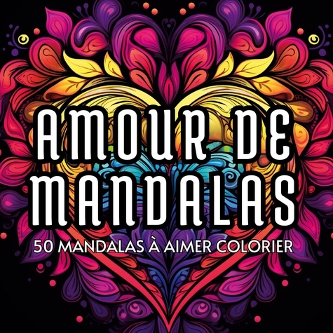 Emprunter Amour de mandalas. 50 mandalas a aimer colorier livre