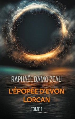 Emprunter L'épopée d'Evon Lorcan. Tome 1 livre