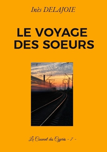 Emprunter Le voyage des Soeurs. Le Couvent des Cyprès - 7 - livre