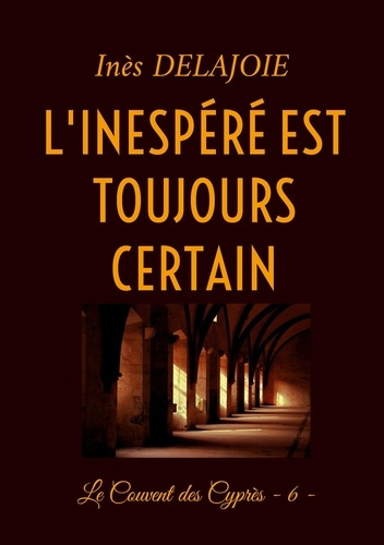 Emprunter L'Inespéré est toujours certain. Le Couvent des Cyprès - 6 - livre