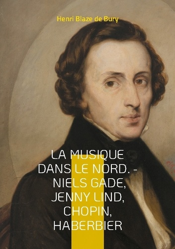 Emprunter La musique dans le Nord. - Niels Gade, Jenny Lind, Chopin, Haberbier. Une exploration fascinante des livre