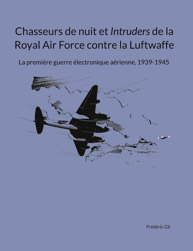 Emprunter La Royal Air Force : Chasseurs de nuit et Intruders de la Royal Air Force contre la Luftwaffe. La pr livre