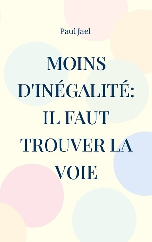 Emprunter Moins d'inégalité: il faut trouver la voie. Que peut le politique contre l'inégalité? livre