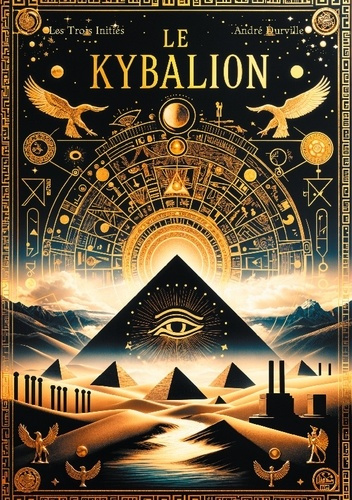 Emprunter Le Kybalion. Les sept principes universels de la sagesse hermétique pour maîtriser votre esprit et t livre