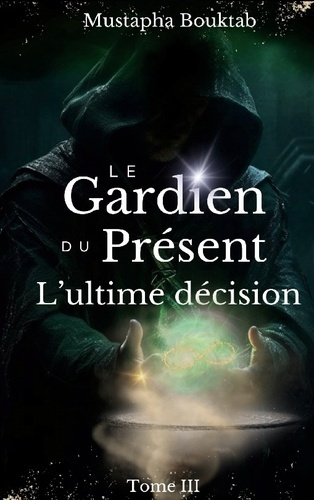 Emprunter Le Gardien du Présent. L'Ultime Décision livre