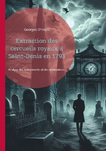 Emprunter Extraction des cercueils royaux à Saint-Denis en 1793. Analyse des événements et des motivations der livre