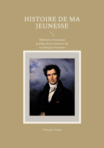 Emprunter Histoire de ma jeunesse. Mémoires d'un jeune prodige de la science et de la politique française livre