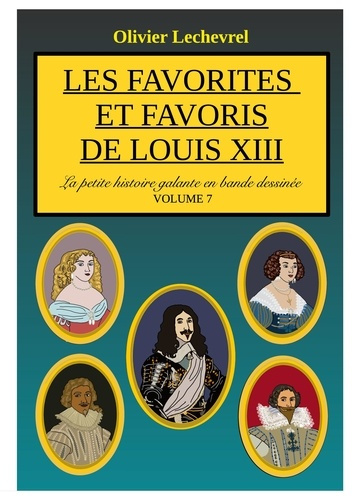 Emprunter La petite histoire galante en bande dessinée. Les favorites et favoris de Louis XIII livre