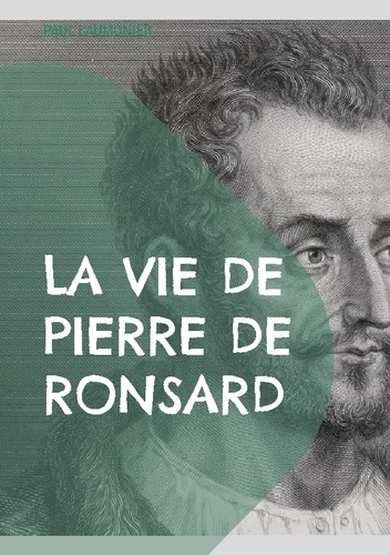 Emprunter La vie de Pierre de Ronsard. Une exploration approfondie de la vie et de l'héritage poétique du maît livre