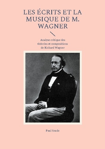 Emprunter Les Écrits et la musique de M. Wagner. Analyse critique des théories et compositions de Richard Wagn livre