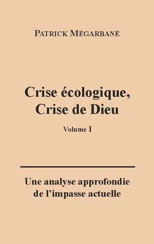 Emprunter Crise écologique, crise de Dieu (I). Une analyse approfondie de l'impasse actuelle livre