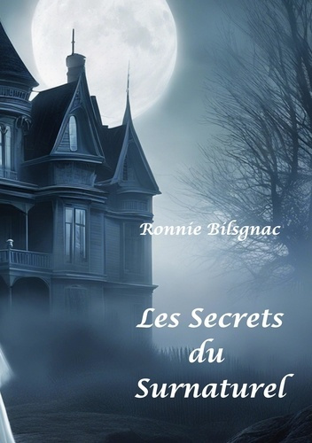Emprunter Les secrets du surnaturel. Tome 1, Fantômes, Dames Blanches, Demeures, lieux hantés et objets Maléfi livre