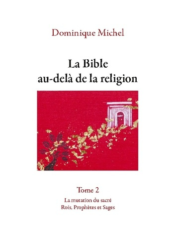 Emprunter La Bible au-delà de la religion Tome 2. La mutation du sacré. Rois, Prophètes et Sages livre