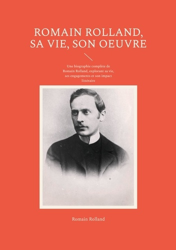 Emprunter Romain Rolland, sa vie, son oeuvre. Une biographie complète de Romain Rolland, explorant sa vie, ses livre