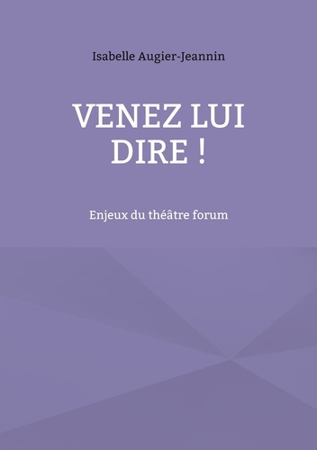 Emprunter Venez lui dire !. Enjeux du théâtre forum livre