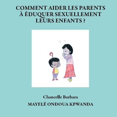 Emprunter Comment aider les parents à éduquer sexuellement leurs enfants ? livre
