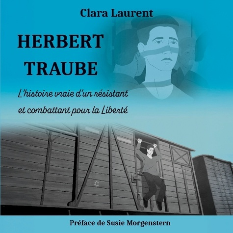 Emprunter Herbert Traube. L'histoire vraie d'un résistant et combattant pour la Liberté livre