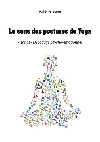 Emprunter Le sens des postures de Yoga. Asanas - Décodage psycho-émotionnel livre