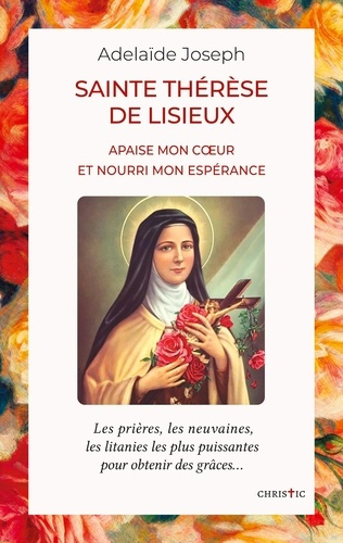 Emprunter Sainte Thérèse de Lisieux. apaise mon coeur et nourri mon espérance livre