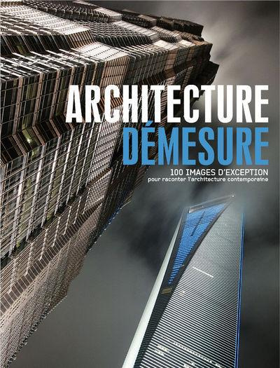 Emprunter Architecture démesure. 100 images d'exception pour raconter l'architecture contemporaine livre