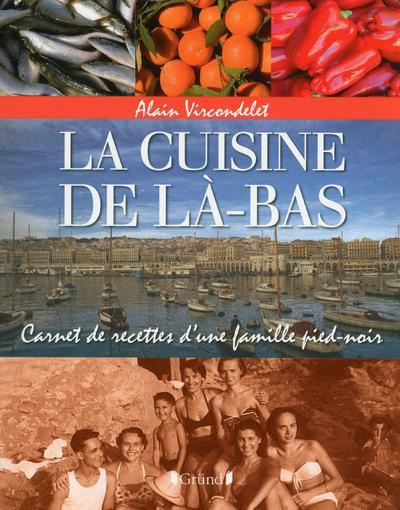 Emprunter La cuisine de là-bas. Carnet de recettes d'une famille pied-noir livre