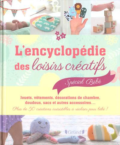 Emprunter L'encyclopédie des loisirs créatifs spécial bébé. Plus de 50 créations irrésistibles à réaliser pour livre