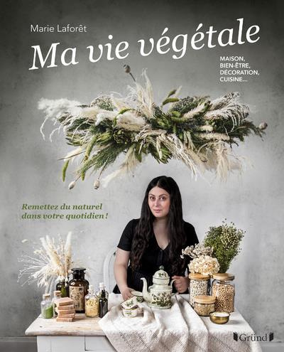 Emprunter La vie végétale. Maison, bien-être, décoration, cuisine... Remettez du naturel dans votre quotidien livre
