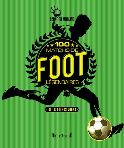 Emprunter 100 matchs de foot légendaires. De 1872 à nos jours livre