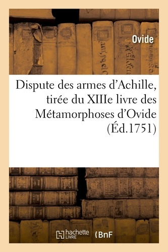 Emprunter DISPUTE DES ARMES D'ACHILLE, TIREE DU XIIIE LIVRE DES METAMORPHOSES D'OVIDE - SUIVI DE LA DESCRIPTIO livre