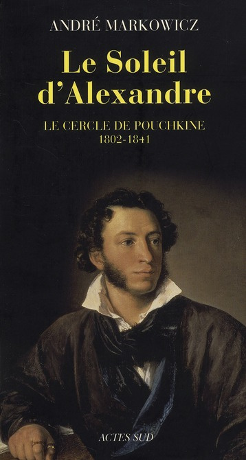 Emprunter Le Soleil d'Alexandre. Le cercle de Pouchkine 1802-1841 livre