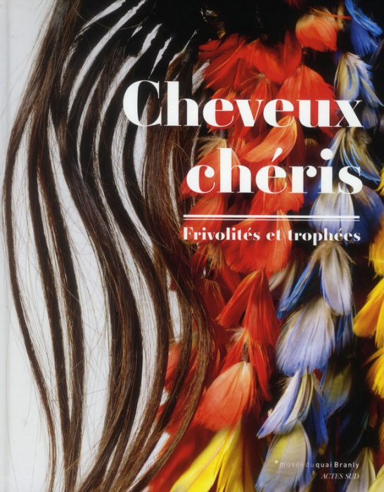 Emprunter Cheveux chéris. Frivolités et trophées, Exposition au Musée du quai Branly du 18 septembre 2012 au 1 livre