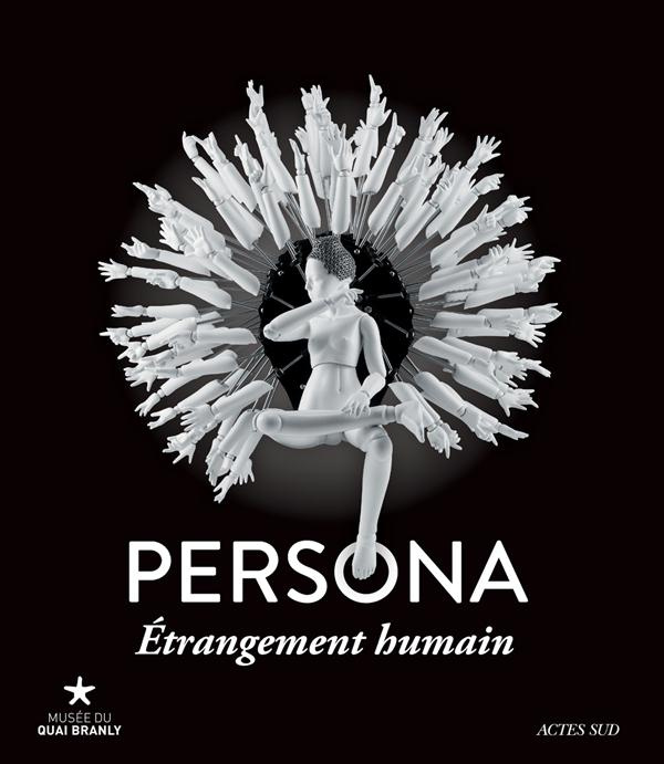 Emprunter Persona, étrangement humain. Exposition, Paris, Musée du Quai Branly, 26 janvier-13 novembre 2016 livre