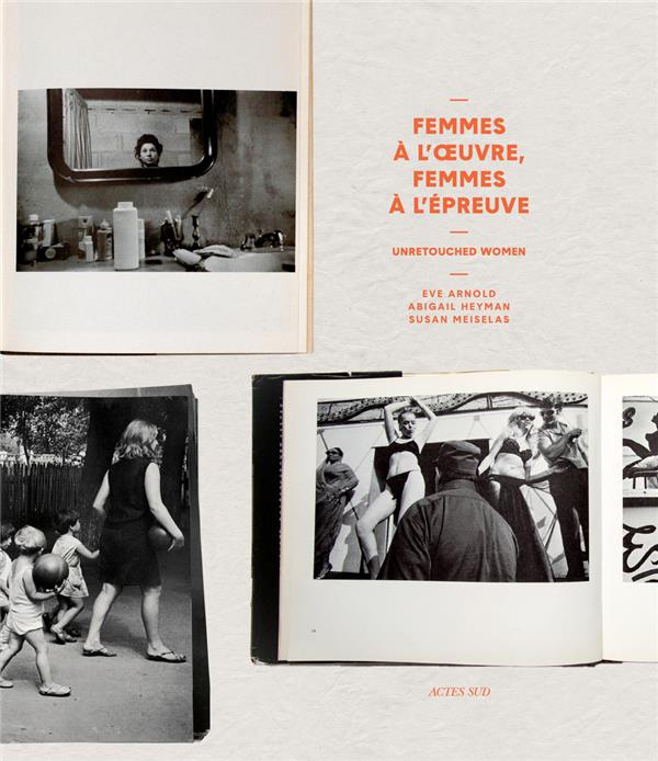Emprunter Femmes à l'oeuvre, femmes à l'épreuve. Unretouched Women - Eve Arnold, Abigail Heyman, Susan Meisela livre