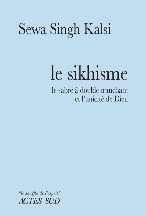 Emprunter Le sikhisme. Le sabre à double tranchant et l'unicité de Dieu livre
