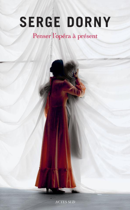 Emprunter Serge Dorny. Penser l'opéra à présent livre