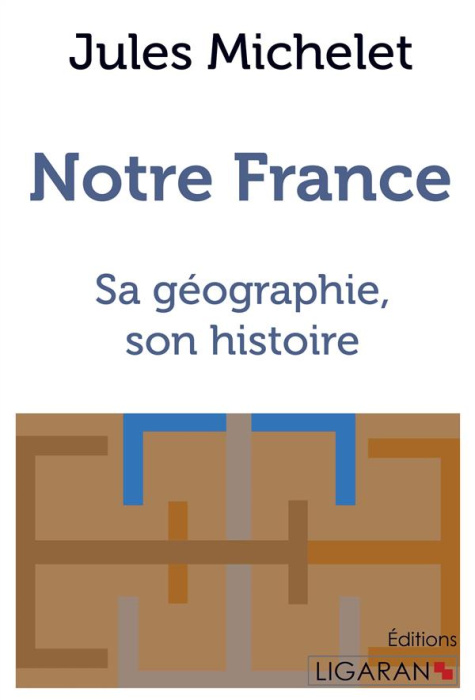 Emprunter Notre France. Sa géographie, son histoire livre