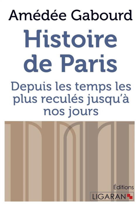 Emprunter Histoire de Paris. Depuis les temps les plus reculés jusqu'à nos jours livre